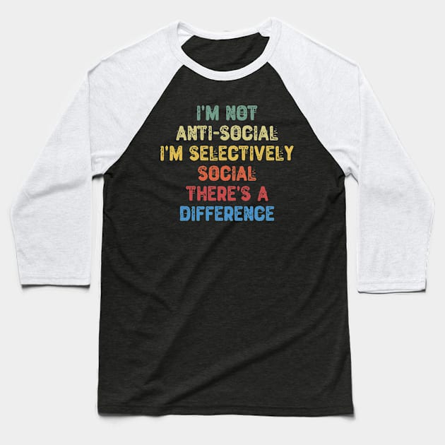 I'm Not Anti-social I'm Selectively Social There's a Difference Baseball T-Shirt by Yyoussef101